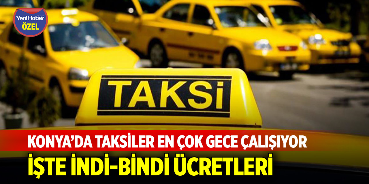 Konya’da taksiler en çok gece çalışıyor! İşte indi-bindi ücretleri