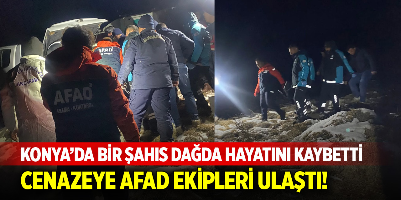 Konya’da bir şahıs dağda hayatını kaybetti! Cenazeye AFAD ekipleri ulaştı