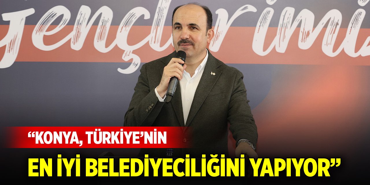 Başkan Altay: Konya, Türkiye’nin en iyi belediyeciliğini yapıyor