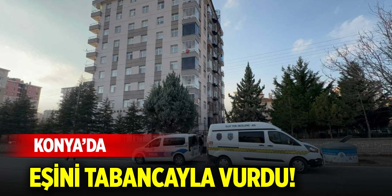 Konya merkezde olay! Eşini tabancayla vurdu!