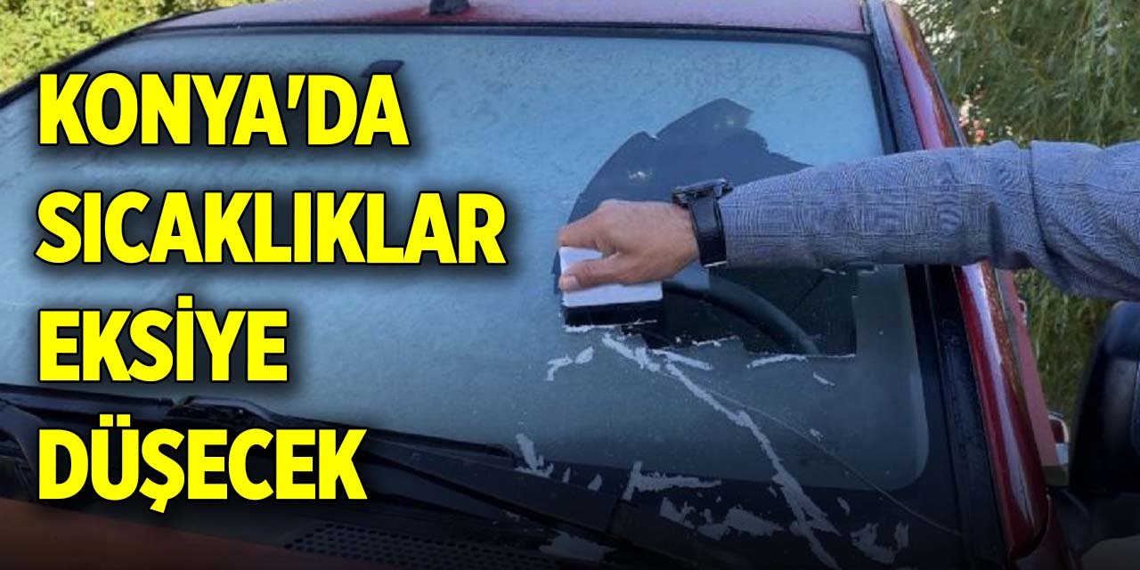 Konya'da sıcaklıklar eksiye düşecek