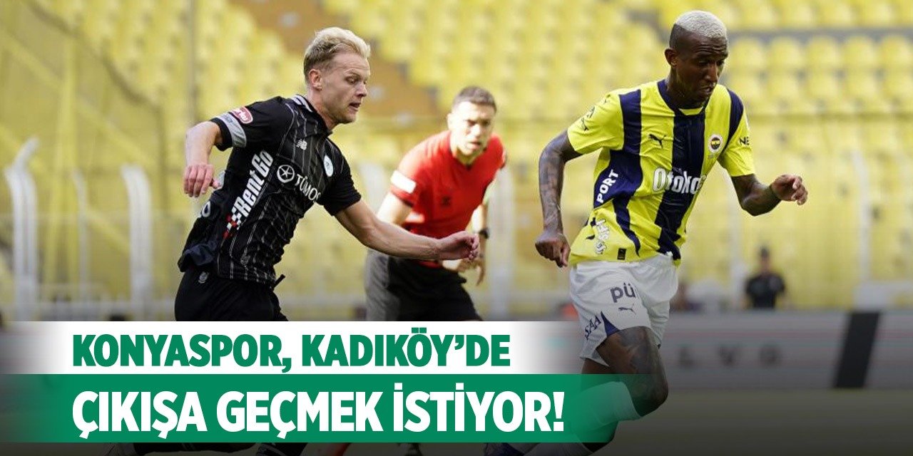 Konyaspor, Kadıköy’de çıkışa geçmek istiyor!