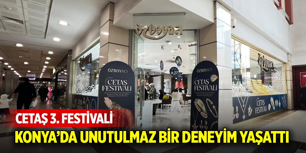 Cetaş 3. Festivali, Konya’da unutulmaz bir deneyim yaşattı