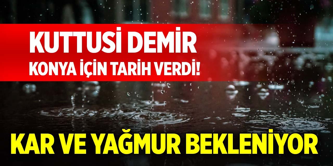 Kuttusi Demir Konya için tarih verdi! Kar ve yağmur bekleniyor