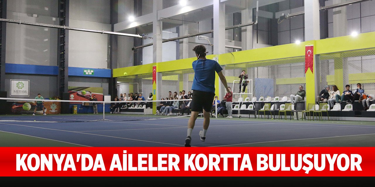 Konya'da aileler kortta buluşuyor