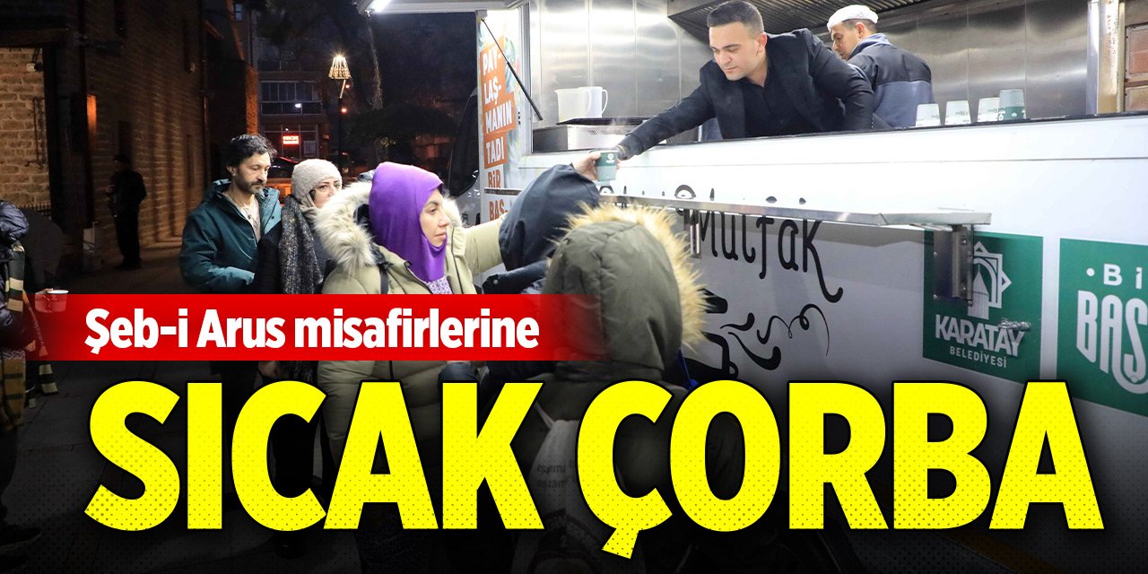 Konya'da Şeb-i Arus misafirlerine sıcak çorba ikramı...