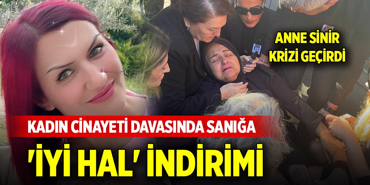 Kadın cinayeti davasında sanığa 'iyi hal' indirimi; anne sinir krizi geçirdi