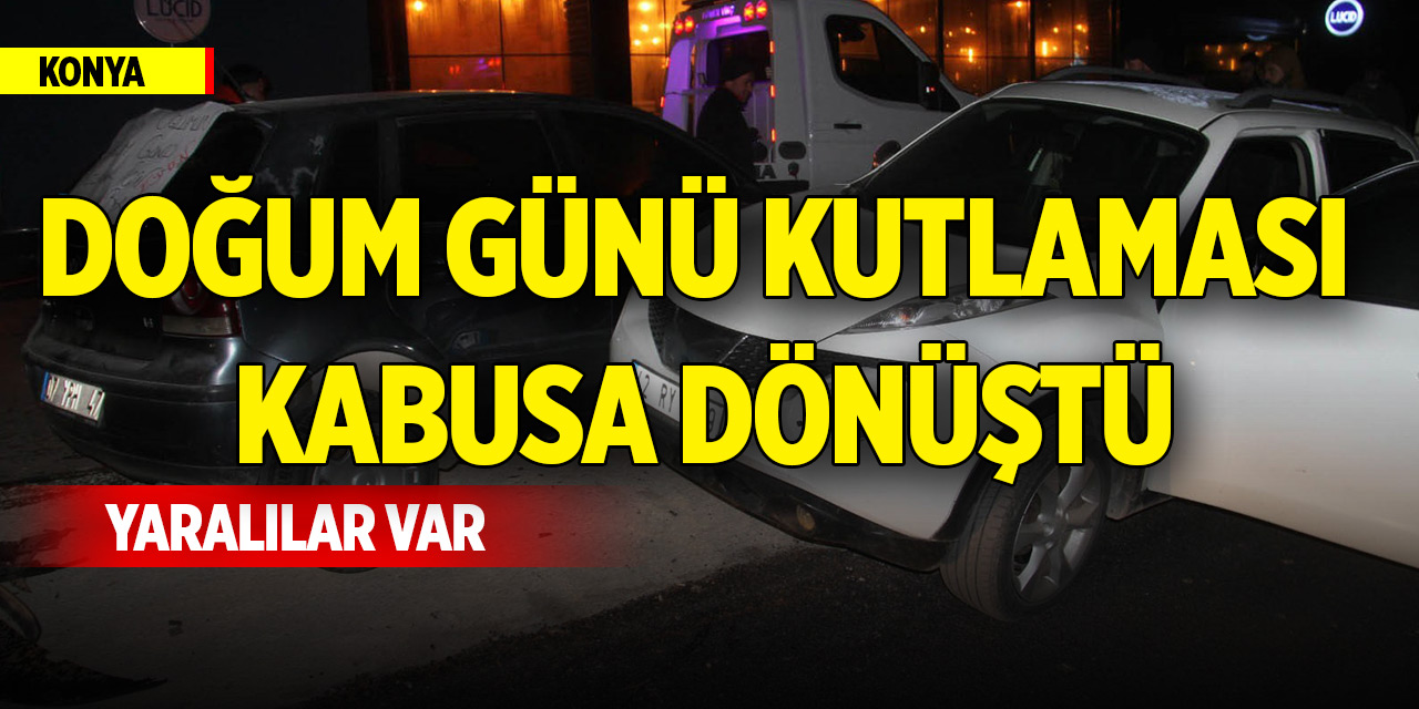 Konya'da doğum günü kutlaması kabusa dönüştü: Yaralılar var