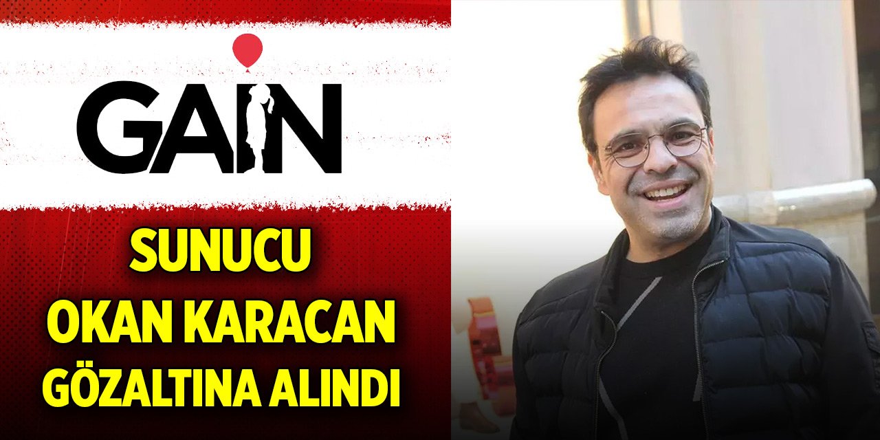 GAİN Medya soruşturması kapsamında sunucu Okan Karacan gözaltına alındı