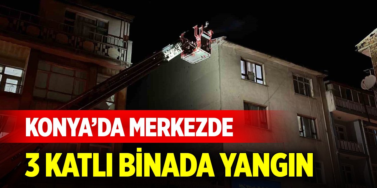 Konya’da merkezde 3 katlı binada yangın