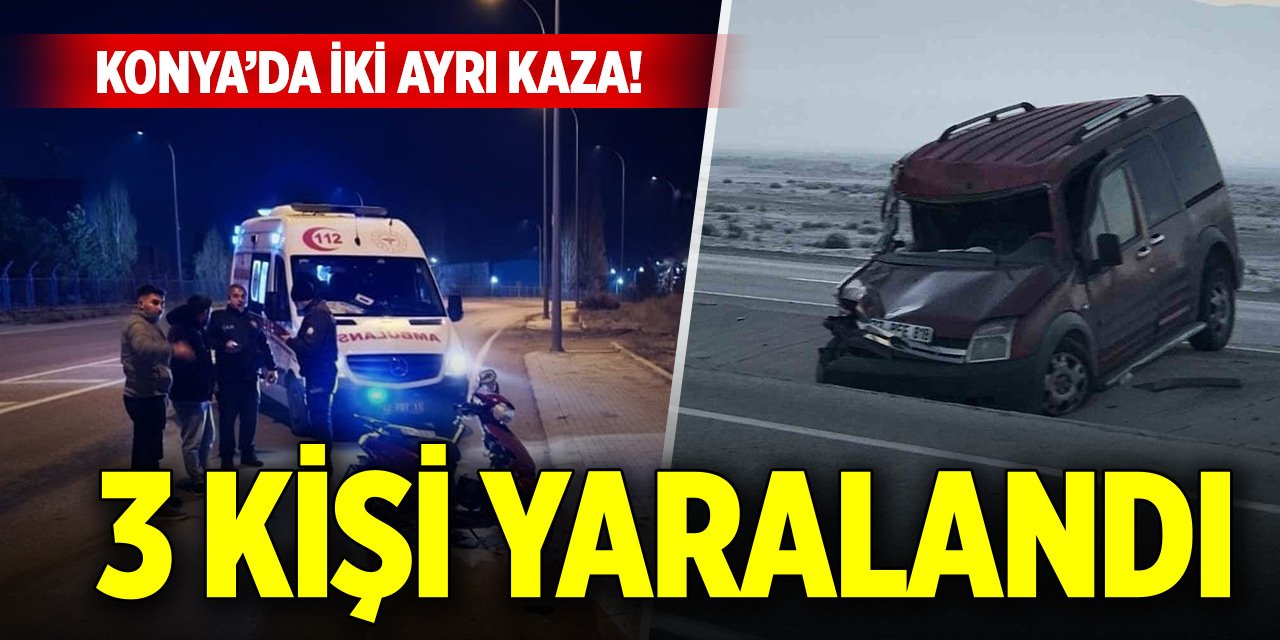Konya’da iki ayrı kazada 3 kişi yaralandı
