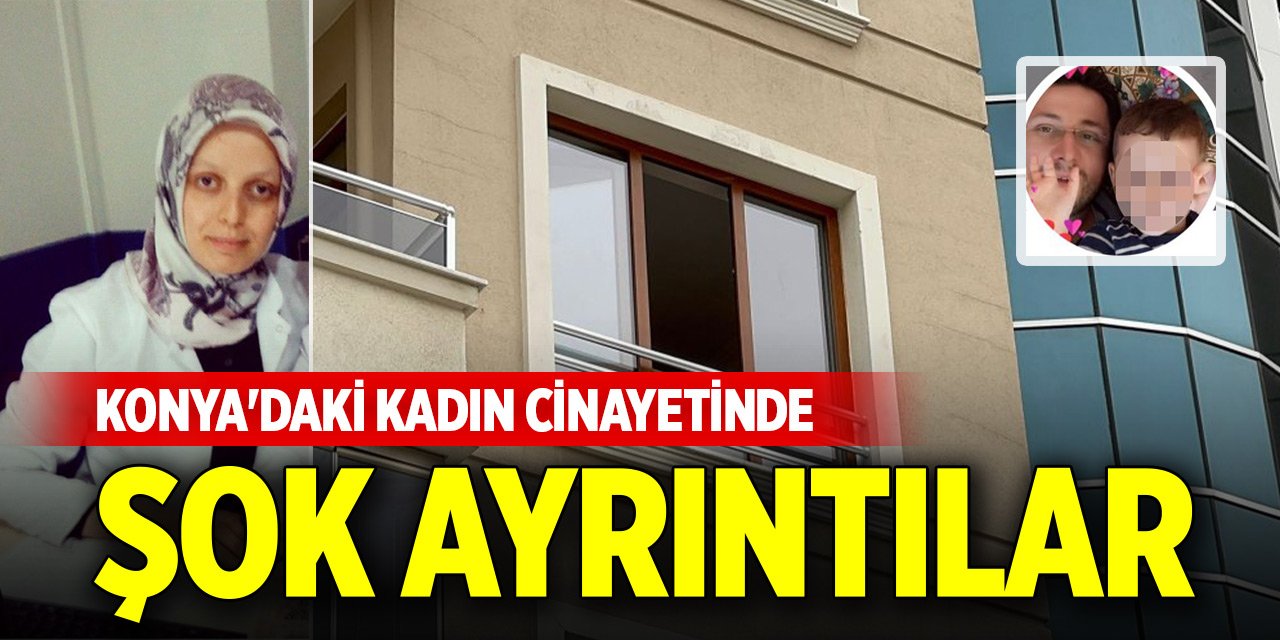 Konya'daki kadın cinayetinde şok ayrıntılar