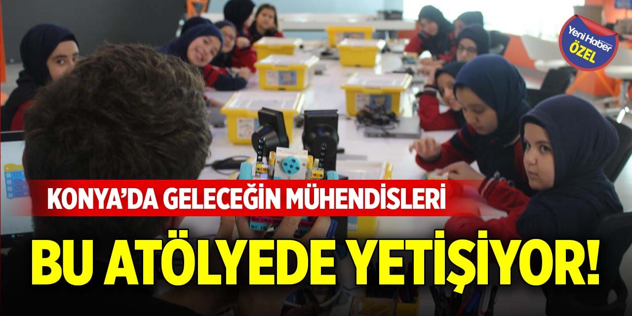 Konya’da geleceğin mühendisleri bu atölyede yetişiyor!