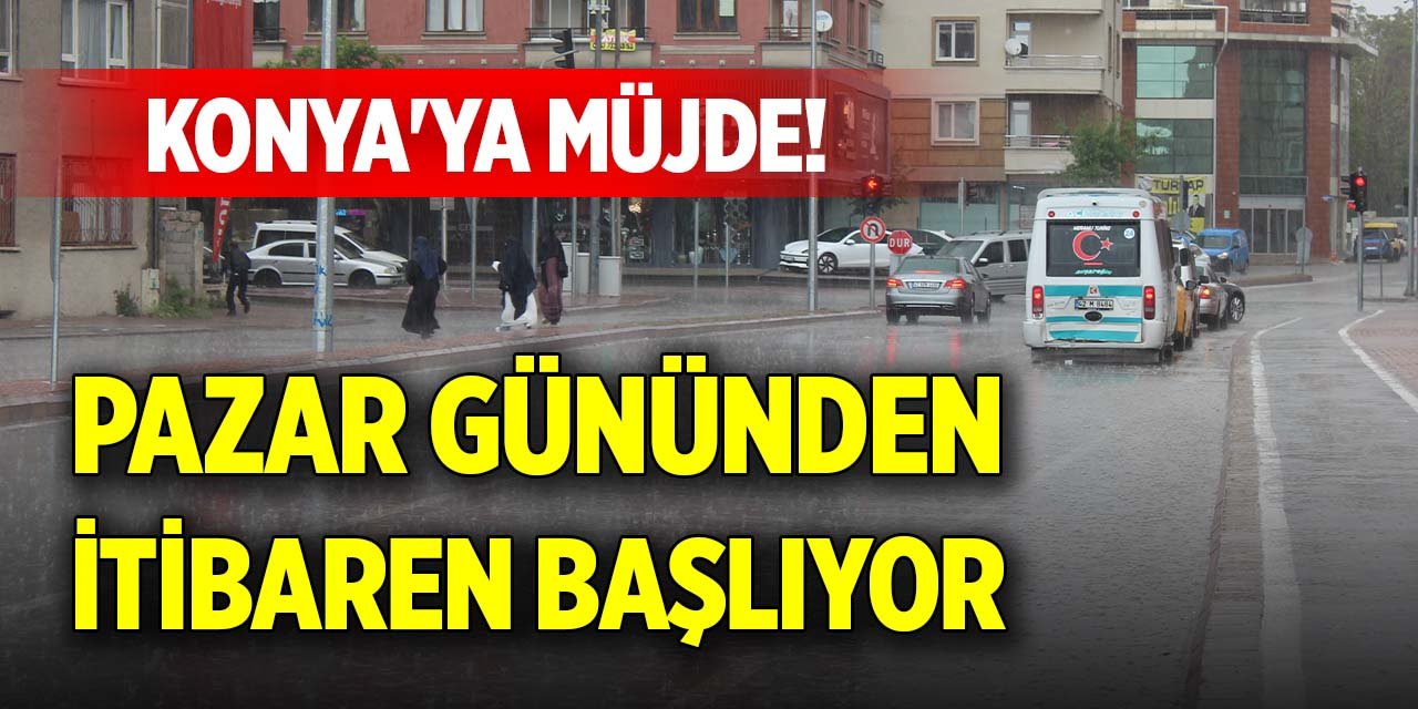 Konya'ya müjde! Pazar gününden itibaren başlıyor