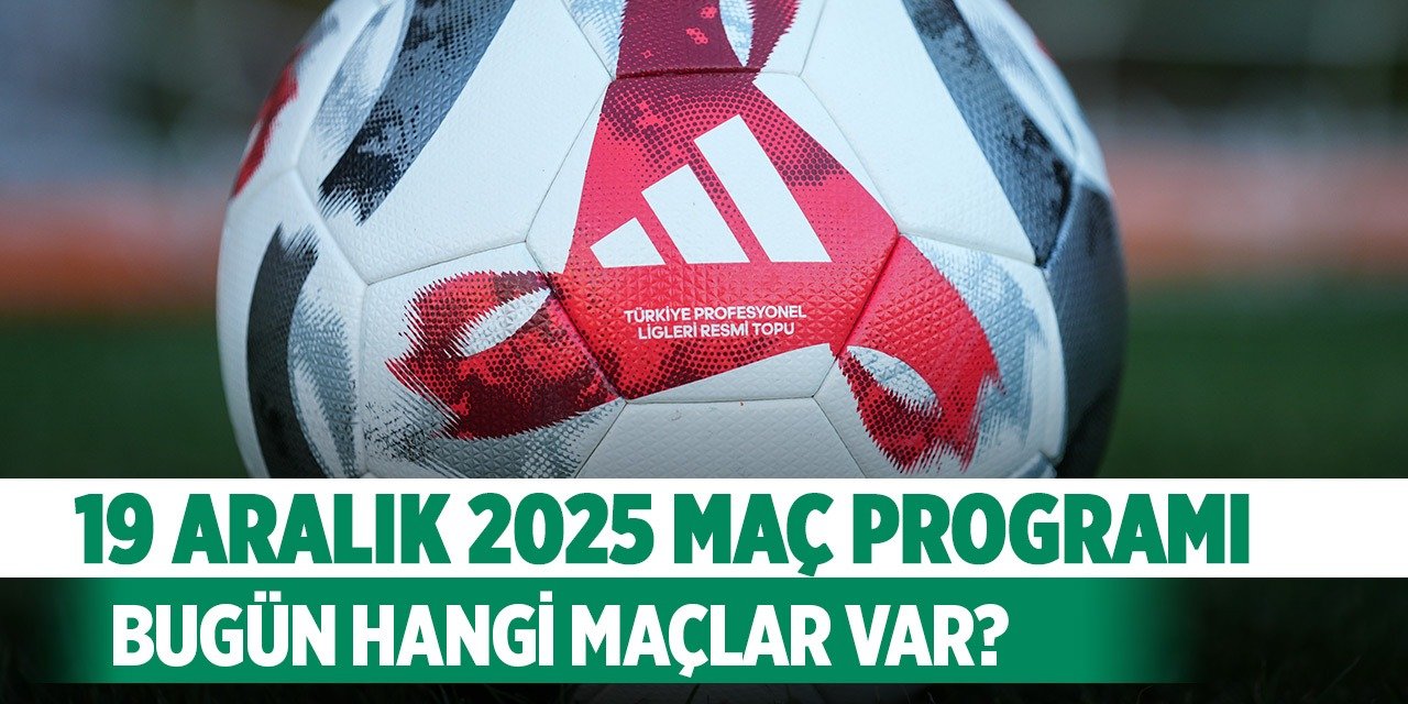 19 Aralık Bugün hangi maçlar var, saat kaçta, hangi kanalda?
