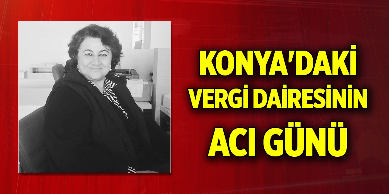 Konya'daki Vergi Dairesinin acı günü
