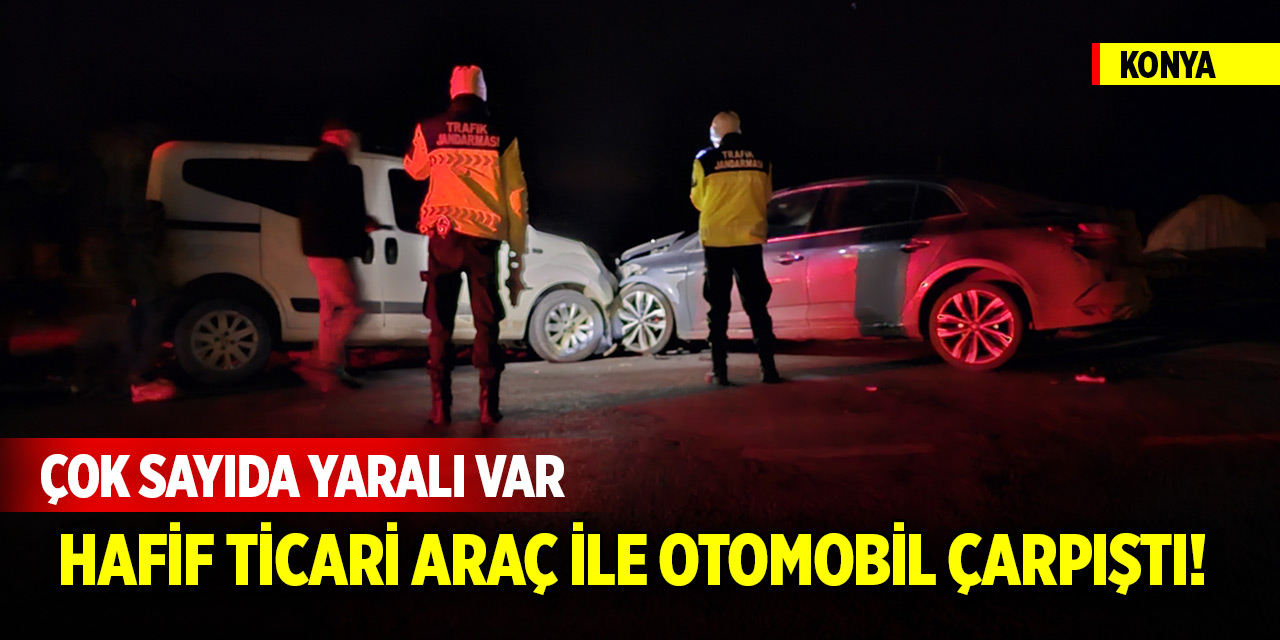 Konya'da hafif ticari araç ile otomobil çarpıştı! Çok sayıda yaralı var