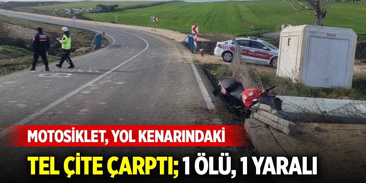 Tekirdağ'da motosiklet, yol kenarındaki tel çite çarptı; 1 ölü, 1 yaralı