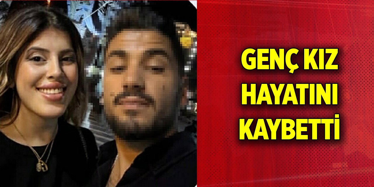 Erkek arkadaşının evinde rahatsızlanan üniversiteli kız hayatını kaybetti