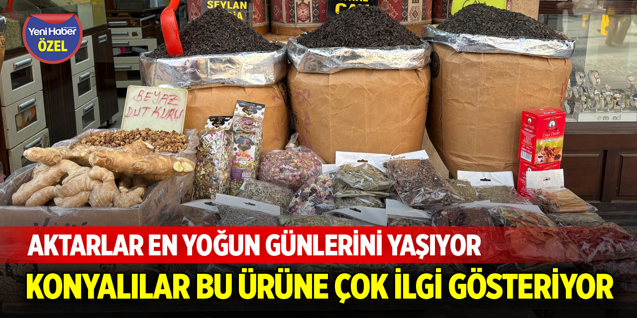 Aktarlar en yoğun günlerini yaşıyor! Konyalılar bu ürüne çok ilgi gösteriyor
