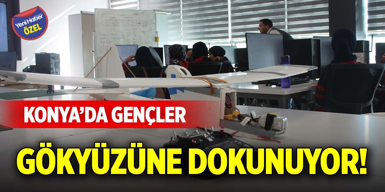 Konya’da gençler gökyüzüne dokunuyor!