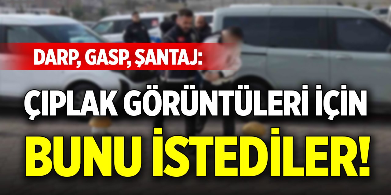 Darp, gasp, şantaj: Çıplak görüntüleri için bunu istediler!