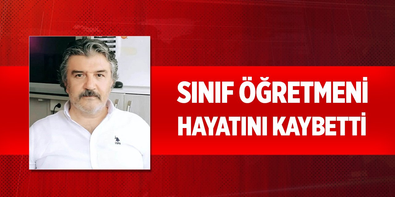 Kalp krizi geçiren sınıf öğretmeni hayatını kaybetti