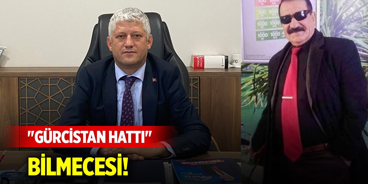 Eski belediye başkan adayının davasında "Gürcistan Hattı" bilmecesi!