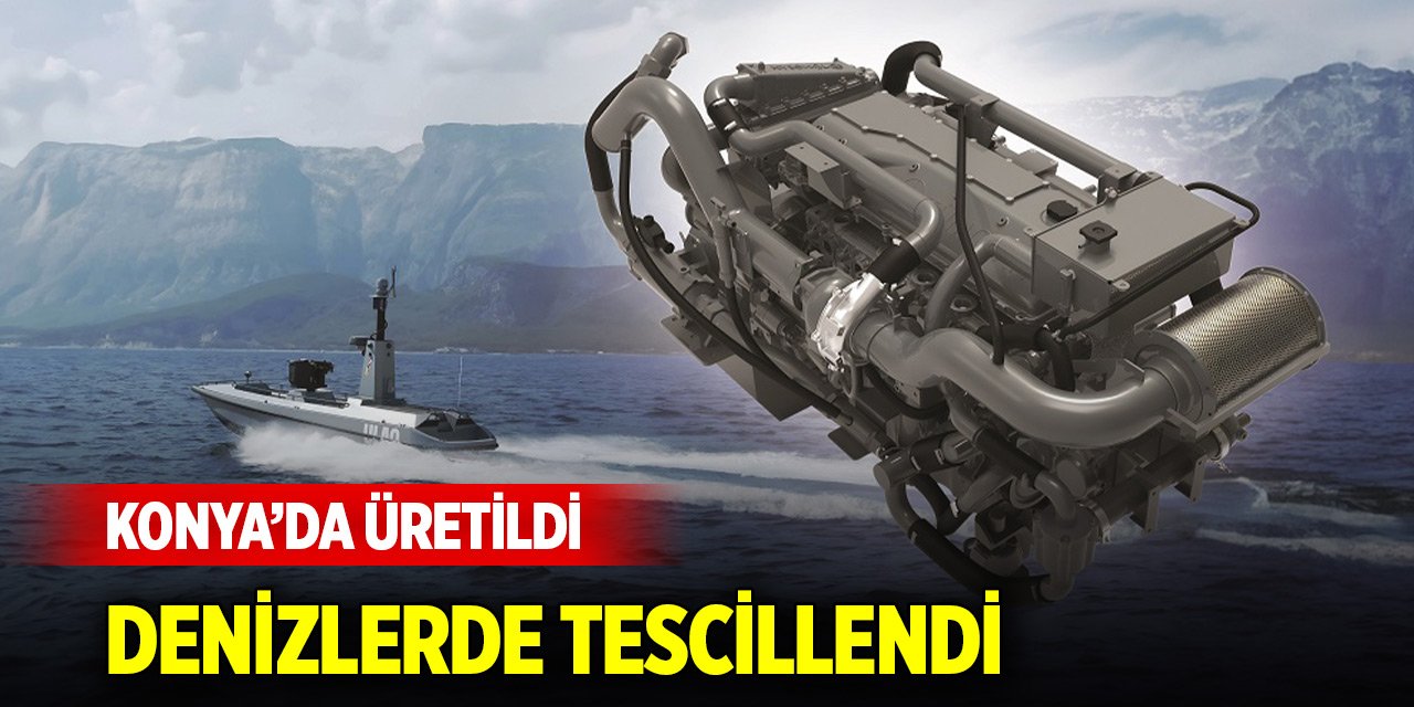 Konya’da üretildi, denizlerde tescillendi