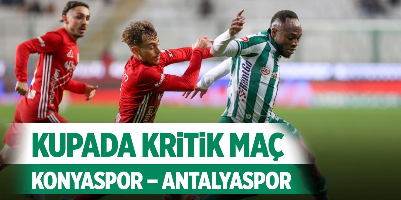 Kupada kritik maç: Konyaspor – Antalyaspor