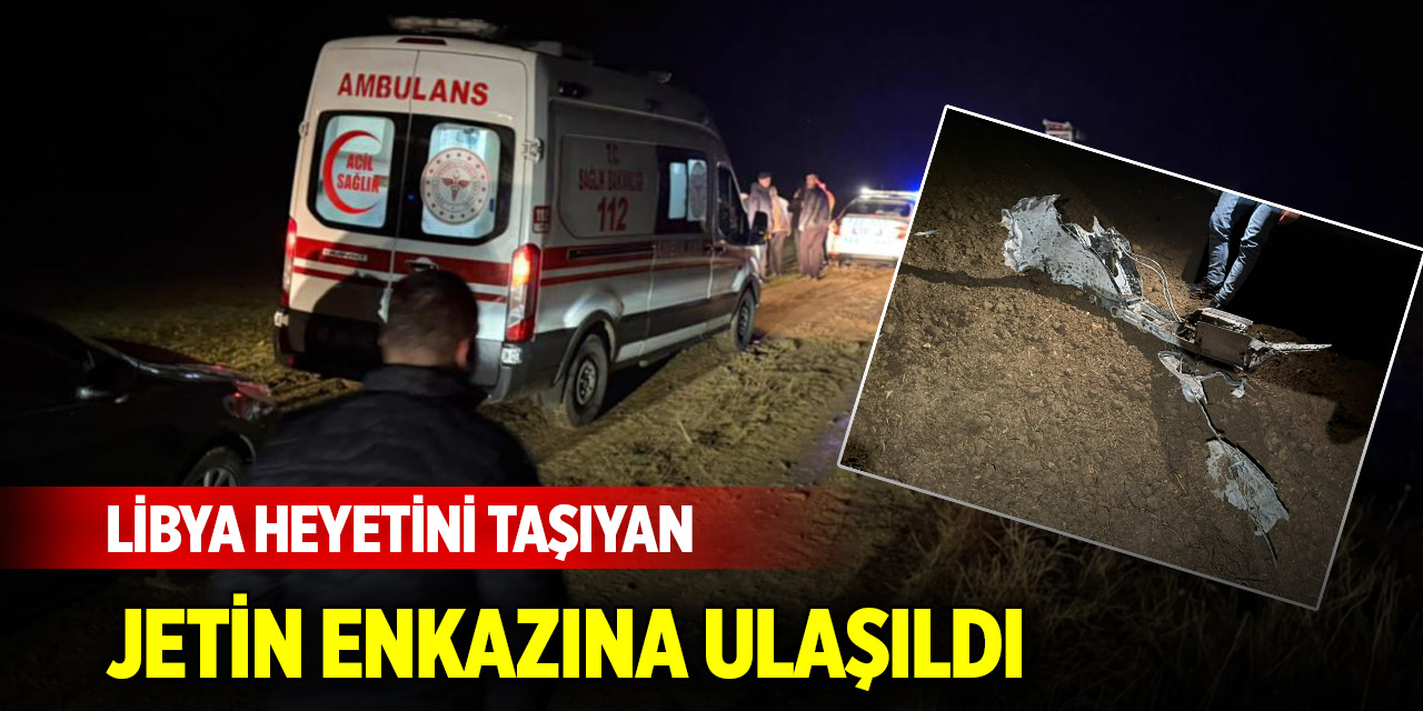 Libya heyetini taşıyan jetin enkazına ulaşıldı