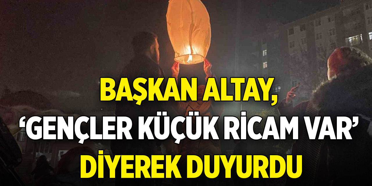 Başkan Altay, 'Gençler küçük ricam var' diyerek duyurdu