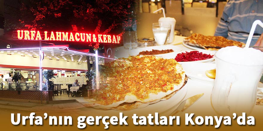 Urfa’nın gerçek tatları Konya’da