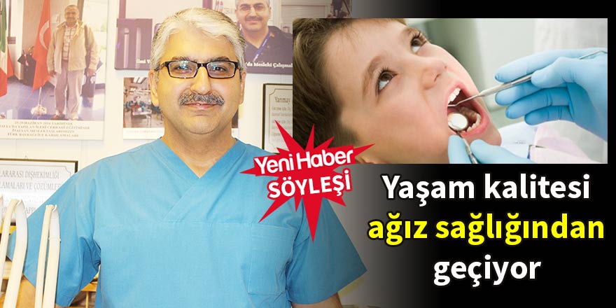 Yaşam kalitesi ağız sağlığından geçiyor