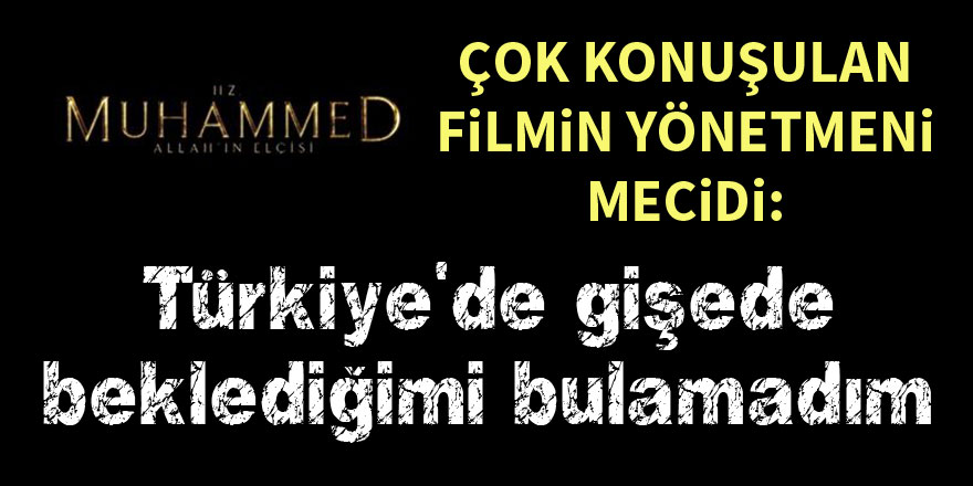 Hz. Muhammed: Allah'ın Elçisi filminin yönetmeninden Türkiye açıklaması