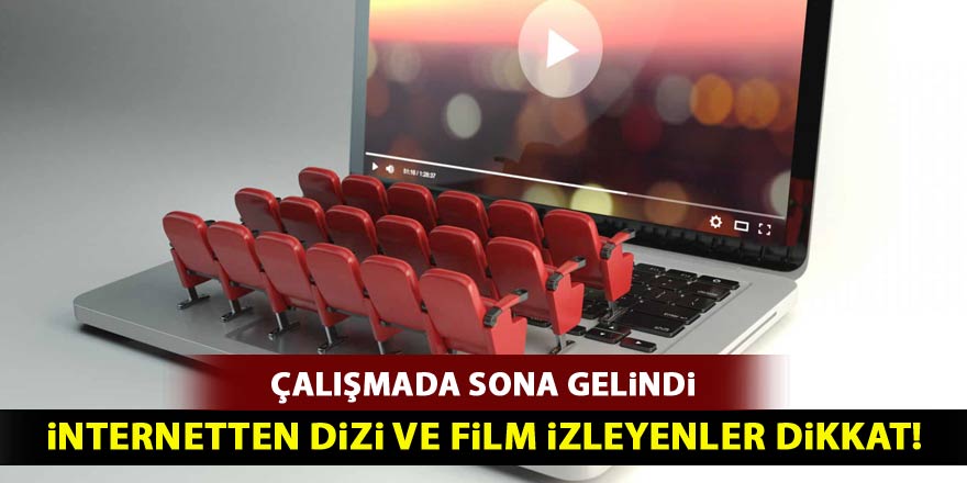 İnternetten dizi ve film izleyenler dikkat!