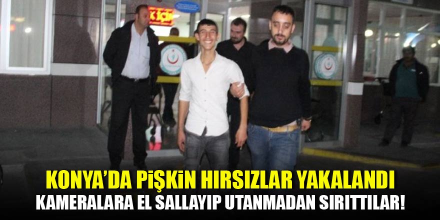 Konya'da pişkin hırsızlar yakalandı! Kameralara el salladılar