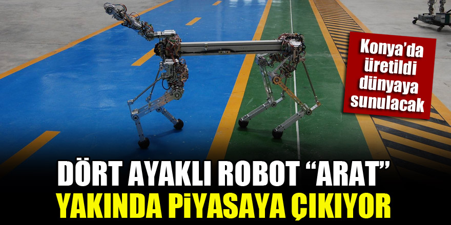 Konya'da üretildi, dünyaya sunulacak! Dört ayaklı robot “ARAT” yakında piyasaya çıkıyor