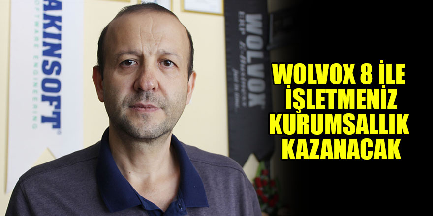 Wolvox 8 ile işletmeniz kurumsallık kazanacak