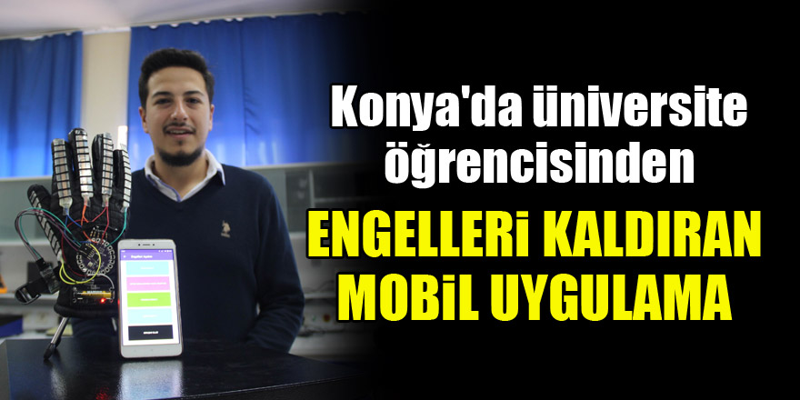 Konya'da üniversite öğrencisinden engelleri kaldıran mobil uygulama