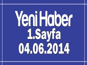 Yeni Haber Gazetesi 1.Sayfa / 04.06.2014