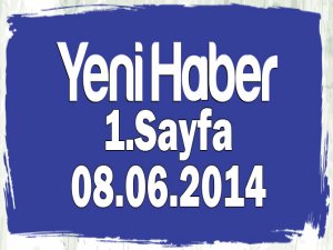 Yeni Haber Gazetesi 1. Sayfa / 08.06.2014