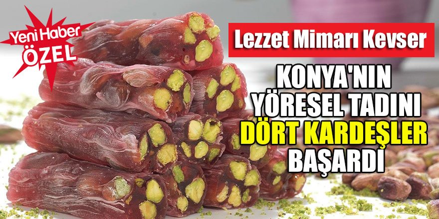 Lezzet mimarı Kevser Konya'nın yöresel tadını dört kardeşler başardı