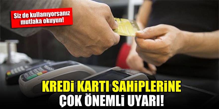 Kredi kartı sahiplerine çok önemli uyarı!