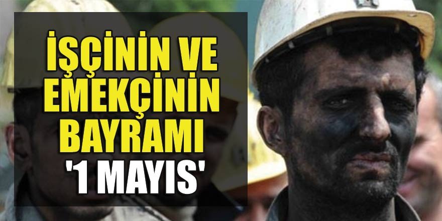 İşçinin ve emekçinin bayramı '1 Mayıs'