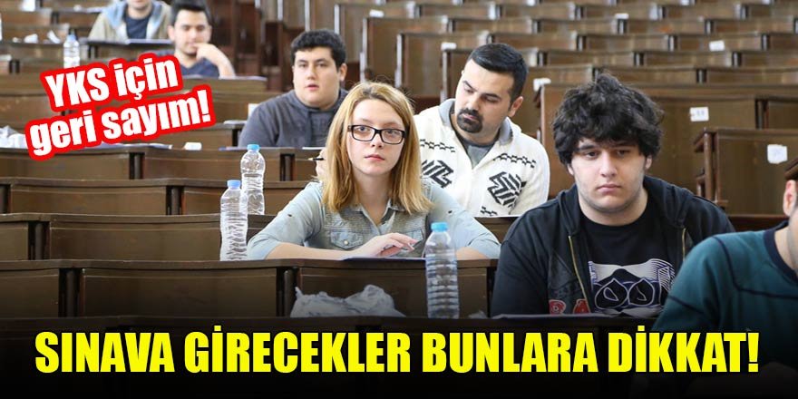 YKS için geri sayım! Sınava girecekler bunlara dikkat!
