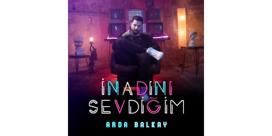 Arda Balkay yeni şarkısını yayınladı