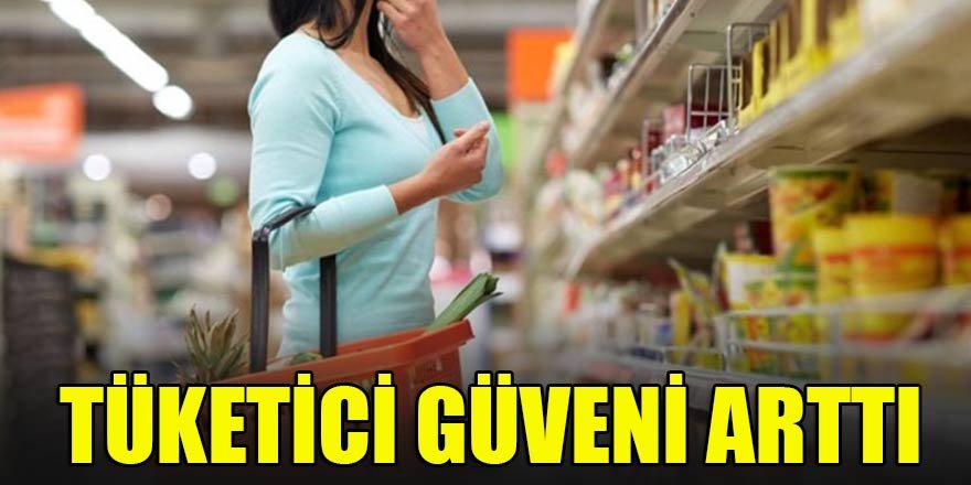 Tüketici güveni arttı