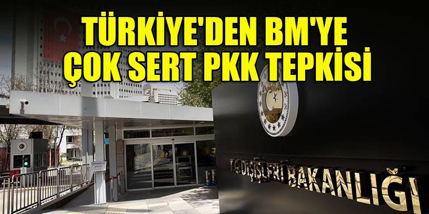 Türkiye'den BM'ye çok sert PKK tepkisi
