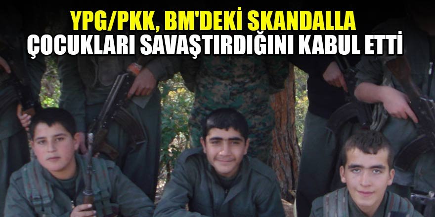 YPG/PKK, BM'deki skandalla çocukları savaştırdığını da kabul etti